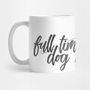 Full time dog mom Mug